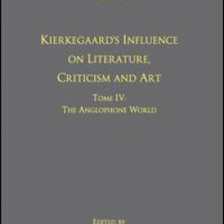 Volume 12, Tome IV: Kierkegaard's Influence on Literature, Criticism and Art Volume 12, Tome IV: Kierkegaard's Influence on Literature, Criticism and Art