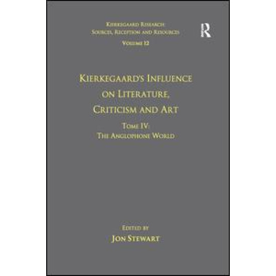 Volume 12, Tome IV: Kierkegaard's Influence on Literature, Criticism and Art