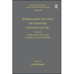 Volume 12, Tome V: Kierkegaard's Influence on Literature, Criticism and Art