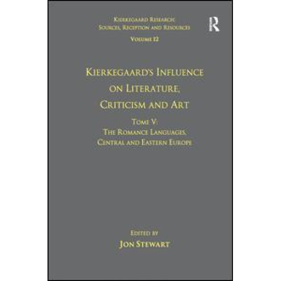 Volume 12, Tome V: Kierkegaard's Influence on Literature, Criticism and Art Volume 12, Tome V: Kierkegaard's Influence on Literature, Criticism and Art