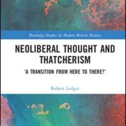 Neoliberal Thought and Thatcherism Neoliberal Thought and Thatcherism