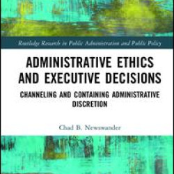 Administrative Ethics and Executive Decisions Administrative Ethics and Executive Decisions