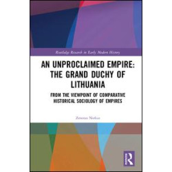 An Unproclaimed Empire: The Grand Duchy of Lithuania An Unproclaimed Empire: The Grand Duchy of Lithuania