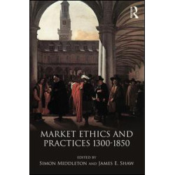 Market Ethics and Practices, c.1300–1850 Market Ethics and Practices, c.1300–1850