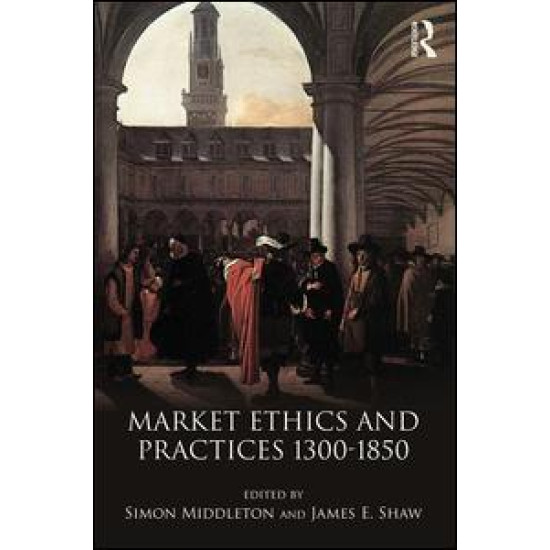 Market Ethics and Practices, c.1300–1850 Market Ethics and Practices, c.1300–1850