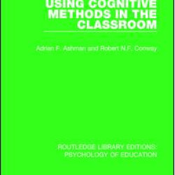Using Cognitive Methods in the Classroom Using Cognitive Methods in the Classroom