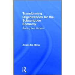 Transforming Organizations for the Subscription Economy