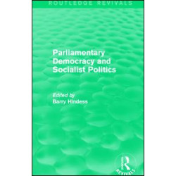 Routledge Revivals: Parliamentary Democracy and Socialist Politics (1983)