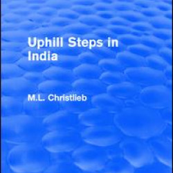 Routledge Revivals: Uphill Steps in India (1930) Routledge Revivals: Uphill Steps in India (1930)