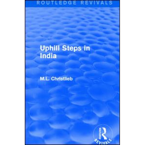 Routledge Revivals: Uphill Steps in India (1930) Routledge Revivals: Uphill Steps in India (1930)