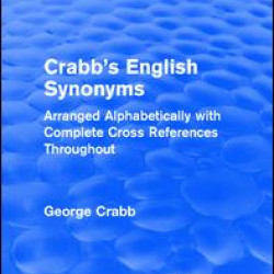 Routledge Revivals: Crabb's English Synonyms (1916) Routledge Revivals: Crabb's English Synonyms (1916)