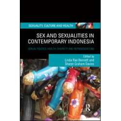 Sex and Sexualities in Contemporary Indonesia Sex and Sexualities in Contemporary Indonesia