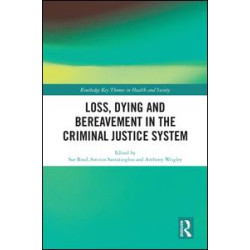 Loss, Dying and Bereavement in the Criminal Justice System Loss, Dying and Bereavement in the Criminal Justice System