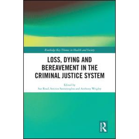 Loss, Dying and Bereavement in the Criminal Justice System Loss, Dying and Bereavement in the Criminal Justice System