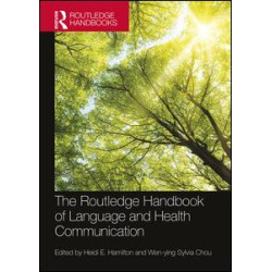 The Routledge Handbook of Language and Health Communication The Routledge Handbook of Language and Health Communication