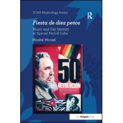 Fiesta de diez pesos: Music and Gay Identity in Special Period Cuba Fiesta de diez pesos: Music and Gay Identity in Special Period Cuba