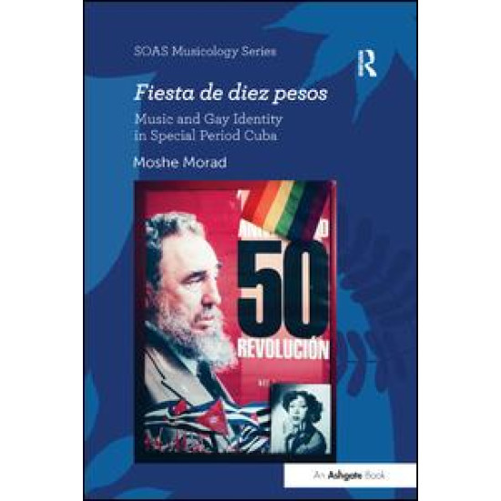 Fiesta de diez pesos: Music and Gay Identity in Special Period Cuba Fiesta de diez pesos: Music and Gay Identity in Special Period Cuba
