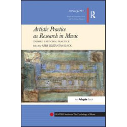 Artistic Practice as Research in Music: Theory, Criticism, Practice Artistic Practice as Research in Music: Theory, Criticism, Practice