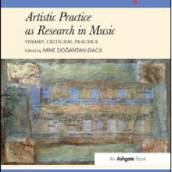 Artistic Practice as Research in Music: Theory, Criticism, Practice Artistic Practice as Research in Music: Theory, Criticism, Practice