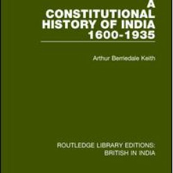 A Constitutional History of India, 1600-1935 A Constitutional History of India, 1600-1935