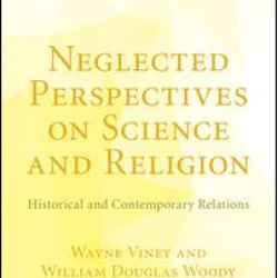 Neglected Perspectives on Science and Religion Neglected Perspectives on Science and Religion
