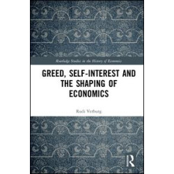 Greed, Self-Interest and the Shaping of Economics Greed, Self-Interest and the Shaping of Economics