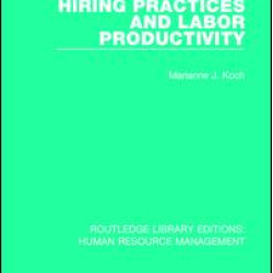 Hiring Practices and Labor Productivity Hiring Practices and Labor Productivity