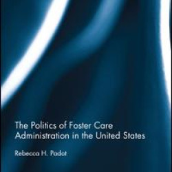 The Politics of Foster Care Administration in the United States