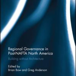 Regional Governance in Post-NAFTA North America Regional Governance in Post-NAFTA North America