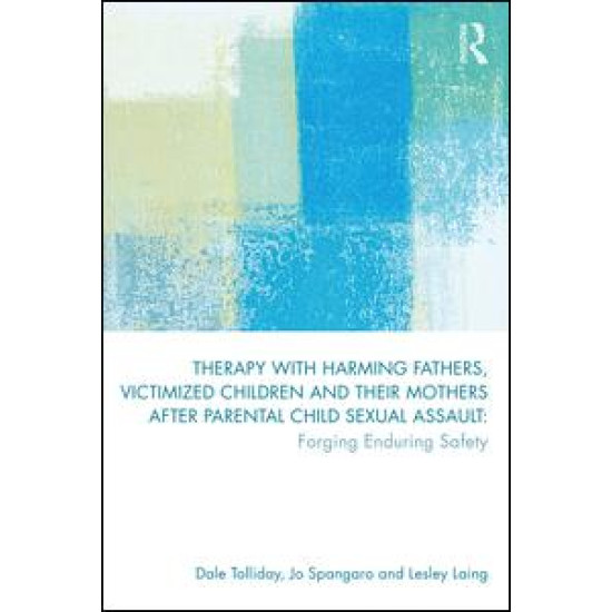 Therapy with Harming Fathers, Victimized Children and their Mothers after Parental Child Sexual Assault