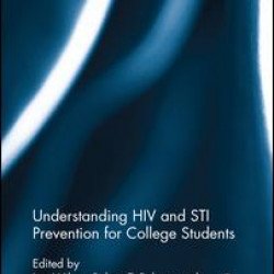 Understanding HIV and STI Prevention for College Students Understanding HIV and STI Prevention for College Students