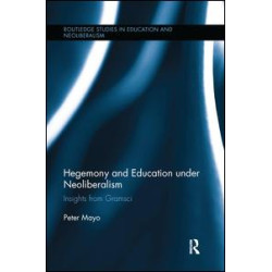 Hegemony and Education Under Neoliberalism Hegemony and Education Under Neoliberalism
