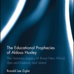 The Educational Prophecies of Aldous Huxley The Educational Prophecies of Aldous Huxley