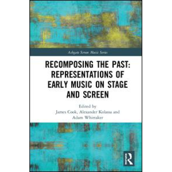 Recomposing the Past: Representations of Early Music on Stage and Screen