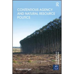 Contentious Agency and Natural Resource Politics Contentious Agency and Natural Resource Politics