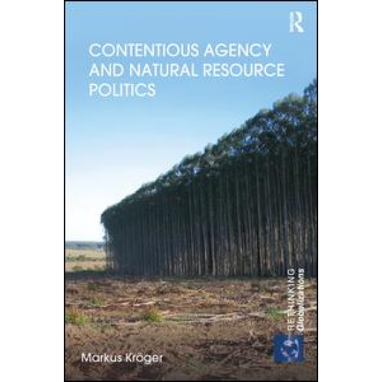 Contentious Agency and Natural Resource Politics Contentious Agency and Natural Resource Politics