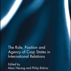 The Role, Position and Agency of Cusp States in International Relations