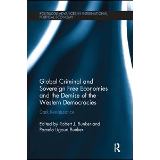 Global Criminal and Sovereign Free Economies and the Demise of the Western Democracies Global Criminal and Sovereign Free Economies and the Demise of the Western Democracies