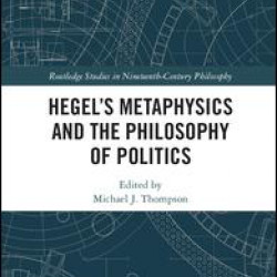 Hegel’s Metaphysics and the Philosophy of Politics Hegel’s Metaphysics and the Philosophy of Politics