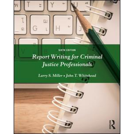 Report Writing for Criminal Justice Professionals Report Writing for Criminal Justice Professionals
