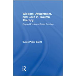 Wisdom, Attachment, and Love in Trauma Therapy Wisdom, Attachment, and Love in Trauma Therapy