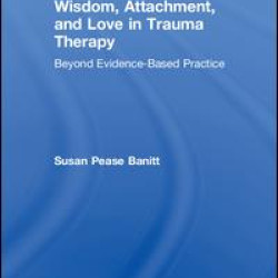 Wisdom, Attachment, and Love in Trauma Therapy