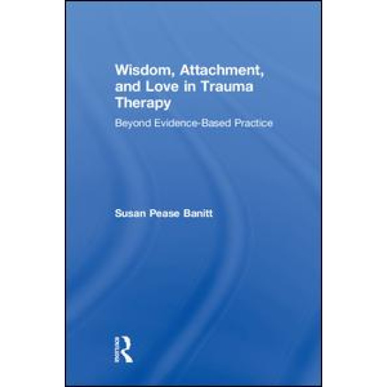 Wisdom, Attachment, and Love in Trauma Therapy