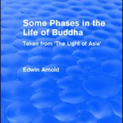 Routledge Revivals: Some Phases in the Life of Buddha (1915) Routledge Revivals: Some Phases in the Life of Buddha (1915)