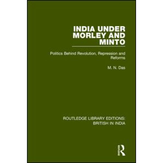India Under Morley and Minto India Under Morley and Minto