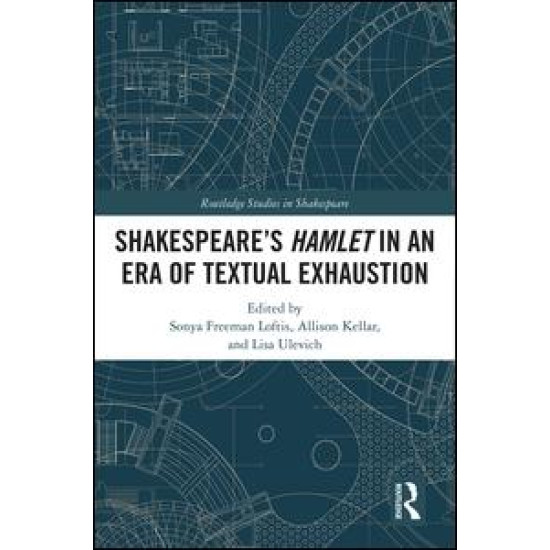 SHAKESPEARE’S HAMLET IN AN ERA OF TEXTUAL EXHAUSTION