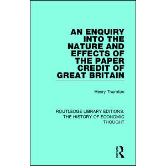 An Enquiry into the Nature and Effects of the Paper Credit of Great Britain An Enquiry into the Nature and Effects of the Paper Credit of Great Britain
