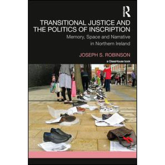 Transitional Justice and the Politics of Inscription Transitional Justice and the Politics of Inscription