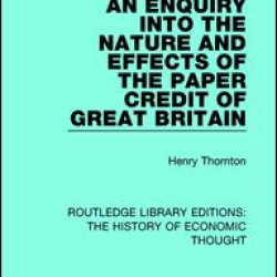 An Enquiry into the Nature and Effects of the Paper Credit of Great Britain An Enquiry into the Nature and Effects of the Paper Credit of Great Britain