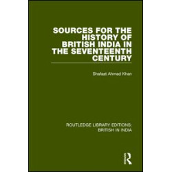 Sources for the History of British India in the Seventeenth Century Sources for the History of British India in the Seventeenth Century